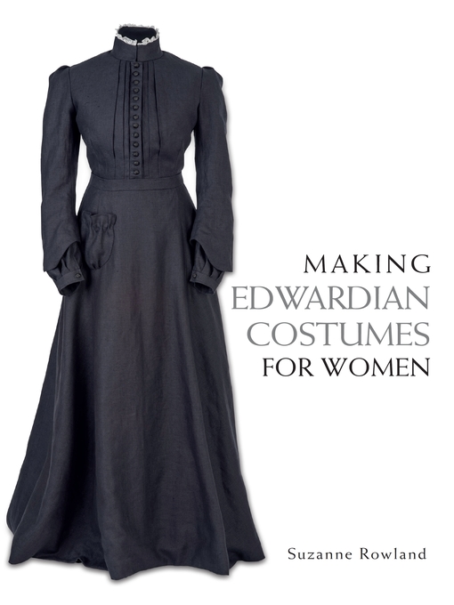 Title details for Making Edwardian Costumes for Women by Suzanne Rowland - Available